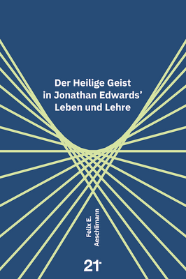 Der Heilige Geist in Jonathan Edwards’ Leben und Lehre